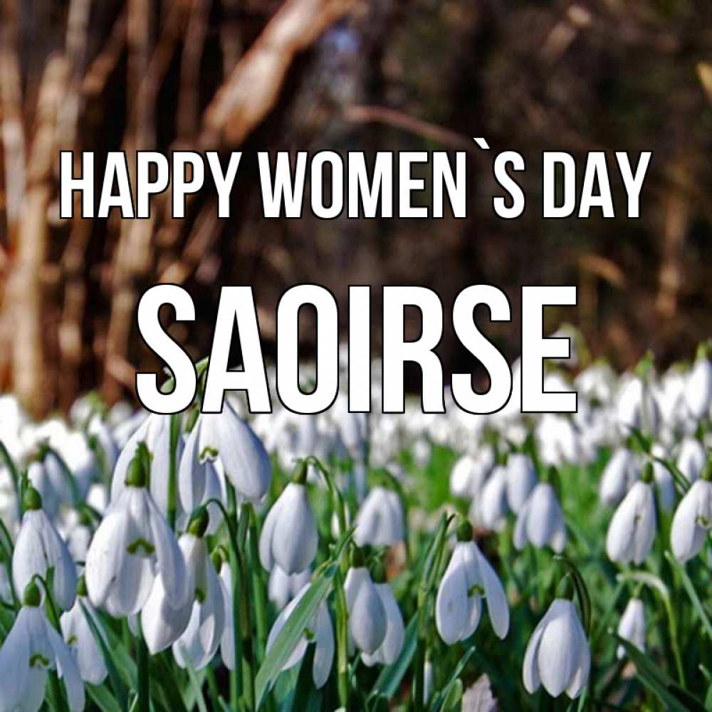 Greetings card с именем, Saoirse happy women`s day с подснежниками 1 Greetings with text for free download 